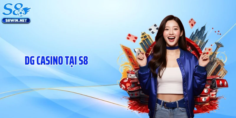 DG Casino Tại S8 Gây Sốt Nhờ Bàn Cược Cực Sống Động